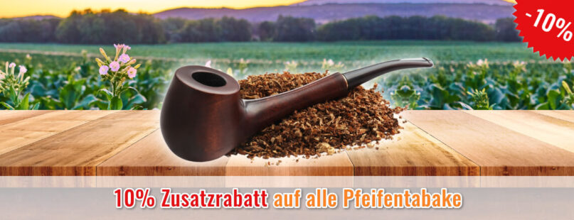 10% Zusatzrabatt auf alle Pfeifentabake 10% Zusatzrabatt auf alle Pfeifentabake